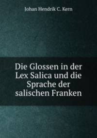 Die Glossen in der Lex Salica und die Sprache der salischen Franken