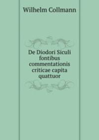 De Diodori Siculi fontibus commentationis criticae capita quattuor