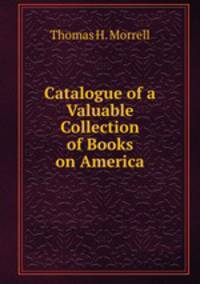 Catalogue of a Valuable Collection of Books on America