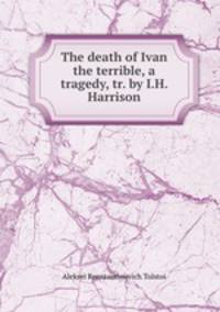 The death of Ivan the terrible, a tragedy, tr. by I.H. Harrison