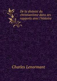 De la divinite du christianisme dans ses rapports avec l