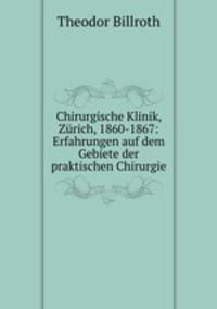 Chirurgische Klinik, Zurich, 1860-1867: Erfahrungen auf dem Gebiete der praktischen Chirurgie