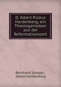 D. Albert Rizaus Hardenberg, ein Theologenleben aus der Reformationszeit