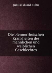 Die blennorrhoischen Krankheiten des mannlichen und weiblichen Geschlechtes