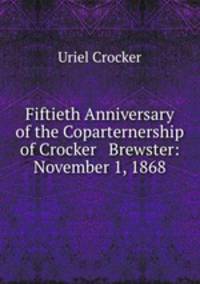 Fiftieth Anniversary of the Coparternership of Crocker & Brewster: November 1, 1868.