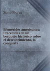 Efemerides americanas: Precedidas de un bosquejo historico sobre el descubrimiento, la conquista .