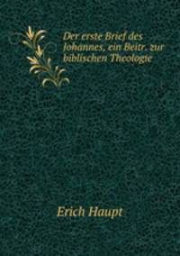 Der erste Brief des Johannes, ein Beitr. zur biblischen Theologie