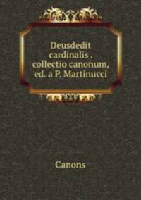 Deusdedit cardinalis . collectio canonum, ed. a P. Martinucci