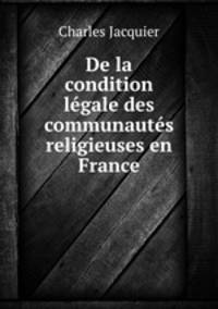 De la condition legale des communautes religieuses en France