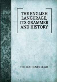 THE ENGLISH LANGURAGE, ITS GRAMMER AND HISTORY