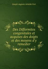 Des Difformites congenitales et acquises des doigts et des moyens d