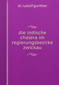 die indische cholera im regierungsbezirke zwickau