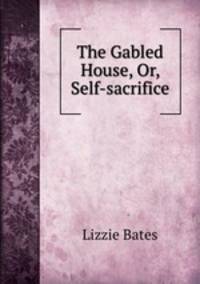 The Gabled House, Or, Self-sacrifice