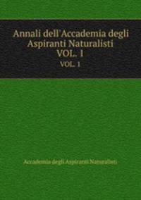 Annali dell`Accademia degli Aspiranti Naturalisti. VOL. 1