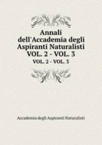 Annali dell`Accademia degli Aspiranti Naturalisti. VOL. 2 - VOL. 3