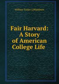 Fair Harvard: A Story of American College Life .