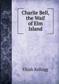Charlie Bell, the Waif of Elm Island