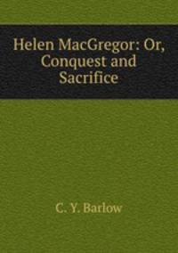 Helen MacGregor: Or, Conquest and Sacrifice