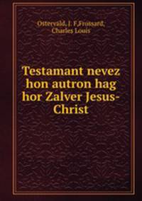Testamant nevez hon autron hag hor Zalver Jesus-Christ
