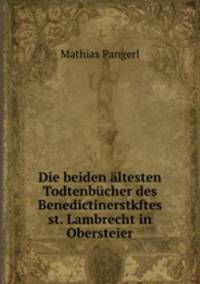 Die beiden altesten Todtenbucher des Benedictinerstkftes st. Lambrecht in Obersteier
