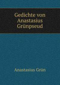 Gedichte von Anastasius Grunpseud.