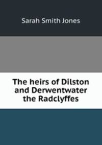 The heirs of Dilston and Derwentwater the Radclyffes.