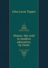 Hiatus: the void in modern education, by Outis