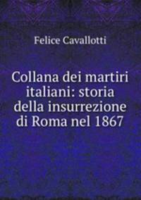 Collana dei martiri italiani: storia della insurrezione di Roma nel 1867