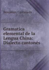 Gramatica elemental de la Lengua China: Dialecto cantones
