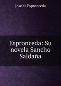 Espronceda: Su novela Sancho Saldana.