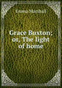 Grace Buxton; or, The light of home