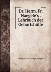 Dr. Herm. Fr. Naegele