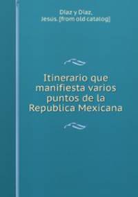 Itinerario que manifiesta varios puntos de la Republica Mexicana