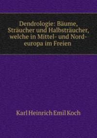 Dendrologie. Theil 1. Die Polypetalen enthalten