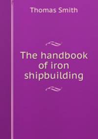 The handbook of iron shipbuilding