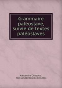 Grammaire paleoslave, suivie de textes paleoslaves