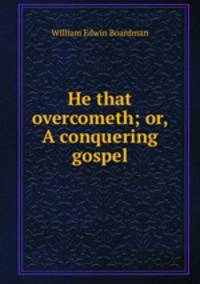 He that overcometh; or, A conquering gospel
