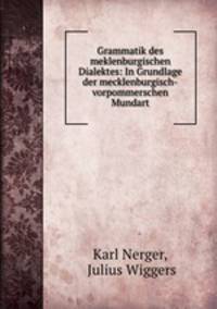 Grammatik des meklenburgischen Dialektes: In Grundlage der mecklenburgisch-vorpommerschen Mundart