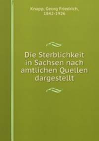 Die Sterblichkeit in Sachsen nach amtlichen Quellen dargestellt