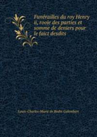 Funerailles du roy Henry ii, roole des parties et somme de deniers pour le faict desdits .