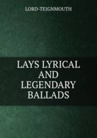 LAYS LYRICAL AND LEGENDARY BALLADS