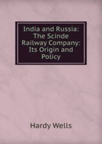 India and Russia: The Scinde Railway Company: Its Origin and Policy