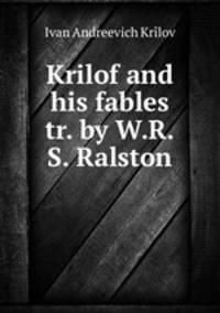 Krilof and his fables tr. by W.R.S. Ralston