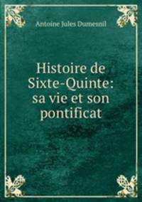 Histoire de Sixte-Quinte: sa vie et son pontificat