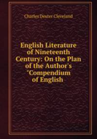 English Literature of Nineteenth Century: On the Plan of the Author`s "Compendium of English .