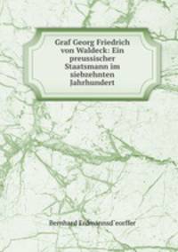 Graf Georg Friedrich von Waldeck: Ein preussischer Staatsmann im siebzehnten Jahrhundert
