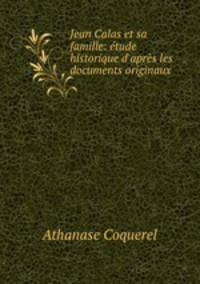 Jean Calas et sa famille: etude historique d