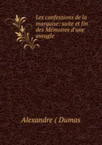 Les confessions de la marquise: suite et fin des Memoires d
