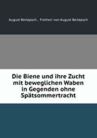 Die Biene und ihre Zucht mit beweglichen Waben in Gegenden ohne Spatsommertracht