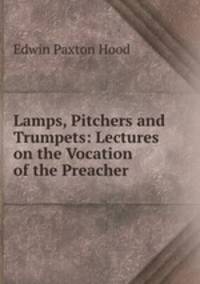 Lamps, Pitchers and Trumpets: Lectures on the Vocation of the Preacher